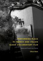 Performing Place in French and Italian Queer Documentary Film: Space and Proust's Lieu Factice 3319967002 Book Cover