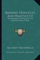 Banking Principles And Practice V2: The Banking System Of The United States 116660618X Book Cover