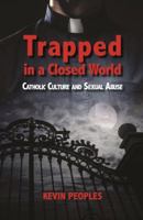 Trapped in a Closed World: Catholic Culture and Sexual Abuse 1925073408 Book Cover