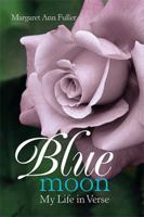 Blue Moon: My Life in Verse 1543493009 Book Cover