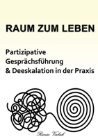 Raum zum Leben: Partizipative Gesprächsführung und Deeskalation in der Praxis 3755710757 Book Cover