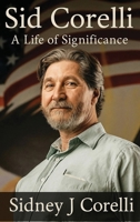 Sid Corelli: A Life of Significance B0GFT1YRCN Book Cover