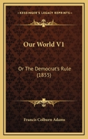 Our World V1: Or The Democrat's Rule 1120668077 Book Cover