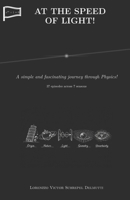 AT THE SPEED OF LIGHT!: A simple and fascinating journey through Physics! 37 episodes in 7 seasons B0GYRXPKRM Book Cover