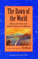 The Dawn of the World: Myths and Tales of the Miwok Indians of California 0803281935 Book Cover
