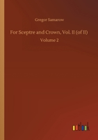 For Sceptre and Crown, Vol. II (of II): Volume 2 3752426942 Book Cover