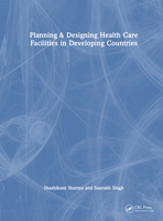 Planning & Designing Health Care Facilities in Developing Countries 0367460874 Book Cover
