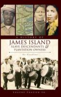 A History of James Island Slave Descendants & Plantation Owners: The Bloodline 1540220958 Book Cover