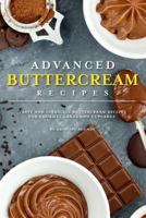 Advanced Buttercream Recipes: Tasty and Intricate Buttercream Recipes for Gourmet Cakes and Cupcakes 109968739X Book Cover