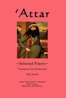 ‘ATTAR OF NISHAPOUR: SELECTED POEMS: 1479278459 Book Cover