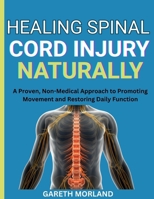 Healing Spinal Cord Injury Naturally: A Proven, Non-Medical Approach to Promoting Movement and Restoring Daily Function B0FR9424Y1 Book Cover
