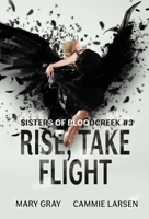 Rise, Take Flight (Sisters of Bloodcreek) 1948095483 Book Cover