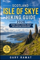 SCOTLAND ISLE OF SKYE HIKING GUIDE 2026: Scenic Trails, Coastal Walks and Highland Adventures (THE MODERN EXPLORER GUIDES) B0GYW8KSQZ Book Cover