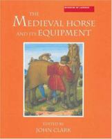 The Medieval Horse and its Equipment, c.1150-1450 (Medieval Finds from Excavations in London) 1843836793 Book Cover