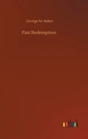 Past Redemption. A Drama in Four Acts 1514687623 Book Cover