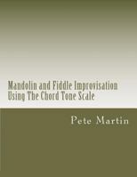 Mandolin and Fiddle Improvisation Using the Chord Tone Scale 1469910330 Book Cover