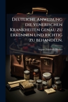 Deutliche Anweisung Die Venerischen Krankheiten Genau Zu Erkennen Und Richtig Zu Behandeln... 1274652413 Book Cover