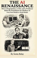 The AI Renaissance: How a Programmer, a CEO, and a Professor Built the Foundation for Modern AI B0GRW49PQ7 Book Cover