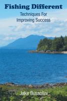 Fishing Different: Techniques For Improving Success 1504986717 Book Cover
