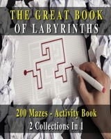 The Great Book of Labyrinths! 200 Mazes for Men and Women - Activity Book (English Version): 2 Collections in 1 - Manual with Two Hundred Different Routes - Hours of Fun, Stress Relief and Relaxation 1801862141 Book Cover