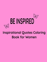 Be Inspired: Inspiration Quotes Coloring Book for Women B0988RG18D Book Cover