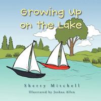 Growing Up on the Lake: Sherry Mitchell 1477203028 Book Cover