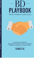 BD Playbook: Pitch. Handle. Close. Scale: A Practical Handbook for Business Development, Client Acquisition, Objection Handling and Sales Growth B0GTQ36R5V Book Cover