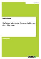 Markt und Jakobsweg - Kommerzialisierung einer Pilgerfahrt 3656176736 Book Cover