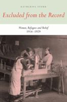 Excluded from the Record: Women, Refugees and Relief 1914-1929 3039118552 Book Cover