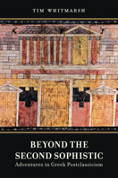 Beyond the Second Sophistic: Adventures in Greek Postclassicism 0520276817 Book Cover