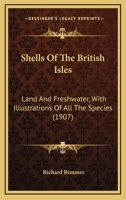 Shells Of The British Isles: Land And Freshwater, With Illustrations Of All The Species 0548867151 Book Cover