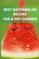 15 Best Watermelon Recipes for a Hot Summer B09B64VVM2 Book Cover