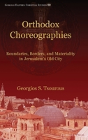 Orthodox Choreographies: Boundaries, Borders and Materiality in Jerusalem's Old City (Gorgias Eastern Christian Studies) 1463246250 Book Cover