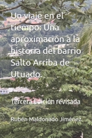 Un viaje en el tiempo: Una aproximación a la historia del barrio Salto Arriba de Utuado. (Spanish Edition) B0DXF6B99X Book Cover