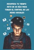 Recupera tu tiempo: reto de 30 días para tomar el control de las redes sociales (Spanish Edition) B0F3SX1NXJ Book Cover