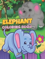 Elephant Coloring Book For Kids: Great Children's Coloring Book | A Cute Full-Size Elephants Activity Book for Kids | Great for any age who likes to colour or loves elephants B08XLJ92X9 Book Cover