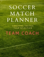 Soccer Match Planner: Team Coach Coaching Tactic notebook Journal ideas 1670402290 Book Cover