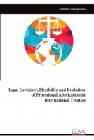 Legal Certainty, Flexibility and Evolution of Provisional Application in International Treaties 9999330827 Book Cover