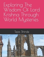 Exploring The Wisdom Of Lord Krishna Through World Mysteries B0C91RSC2P Book Cover