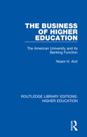 The Business of Higher Education: The American University and Its Banking Function 1138330426 Book Cover
