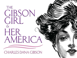 The Gibson Girl and Her America: The Best Drawings of Charles Dana Gibson 0486219860 Book Cover