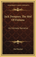 Jack Dempsey, the idol of fistiana;: An intimate narrative, with numerous illustrations, 1432584375 Book Cover