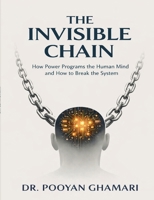 The Invisible Chain: How Power Programs the Human Mind and How to Break the System 3695758287 Book Cover