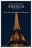 Conversational French for Travelers: Just the Important Phrases 0990383466 Book Cover