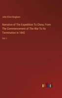 Narrative of The Expedition To China, From The Commencement of The War To Its Termination In 1842: Vol. I 3385122171 Book Cover