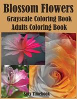 Blossom Flowers Grayscale Coloring Book: Adults Coloring Book and for Grownups. New Coloring Techniques Photo for Realism Pictures 1976415810 Book Cover