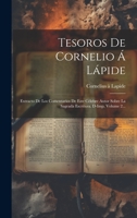 Tesoros De Cornelio A Lapide, 2: Extracto De Los Comentarios De Este Célebre Autor Sobre La Sagrada Escritura Por El Abaté Barbier... 1276271166 Book Cover