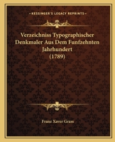 Verzeichniss Typographischer Denkmaler Aus Dem Funfzehnten Jahrhundert (1789) 1120051134 Book Cover