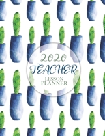 Teacher Lesson Planner: Weekly and Monthly Calendar Agenda Academic Year 2020 January - December and Cactus plant Cover 1705961231 Book Cover