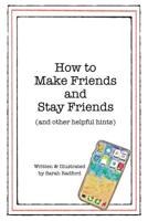 How To Make Friends And Stay Friends: (and other helpful hints) 1400324750 Book Cover